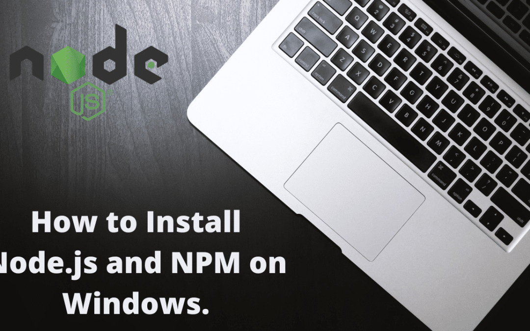 How to Install Node.js and NPM on Windows