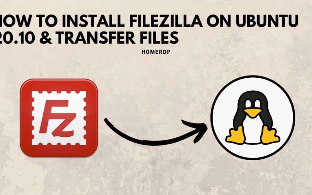 How to Install FileZilla on Ubuntu 20.10 and Transfer Files