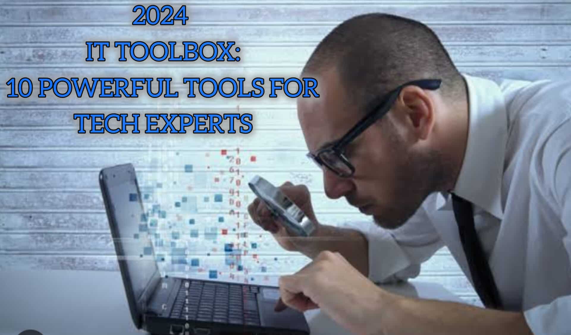 2024 IT Toolbox: 10 Powerful Tools for Tech Experts