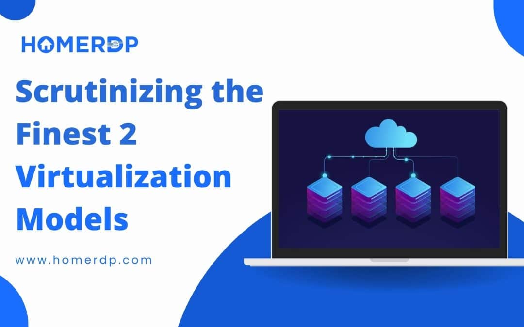 Scrutinizing the Finest 2 Virtualization Models