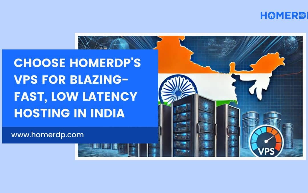 Choose HomeRDP’s VPS for Blazing-Fast, Low Latency Hosting in India
