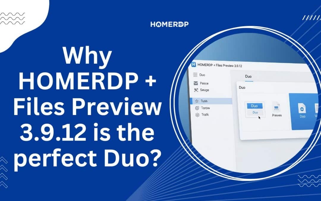 Why HOMERDP + Files Preview 3.9.12 Is the Perfect Duo