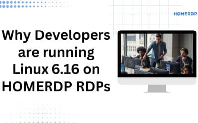 Why Developers Are Running Linux 6.16 on HOMERDP RDPs