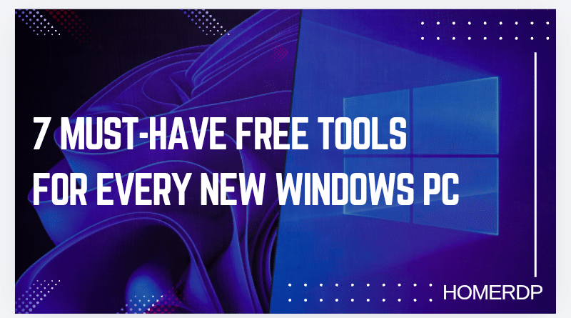 7 Must-Have Free Tools for Every New Windows PC