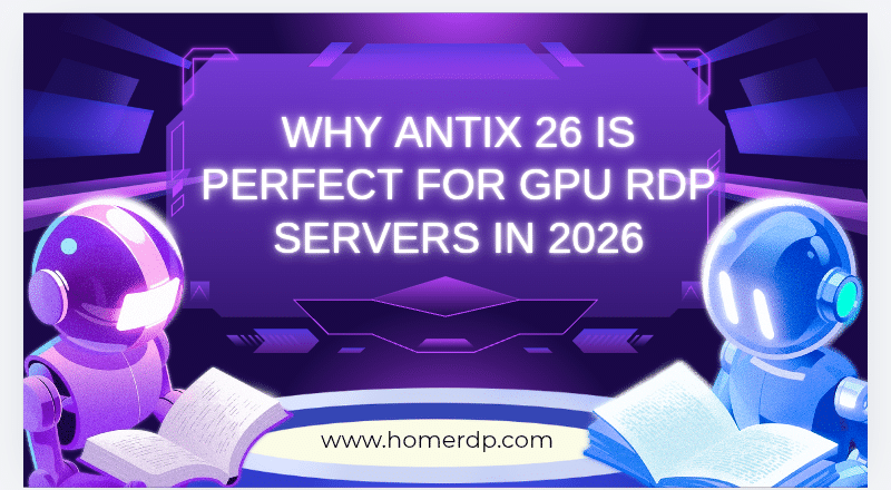  Why antiX 26 is Perfect for GPU RDP Servers in 2026